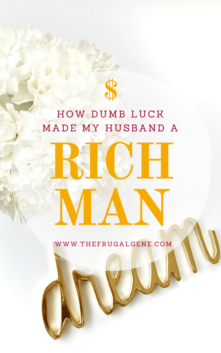How Dumb Luck Made My Husband a Rich Man